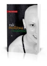 Rak, modlitwa i ocalenie - Mary McDonnell