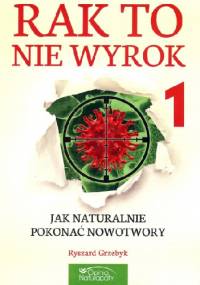 Rak to nie wyrok cz. 1 - Ryszard Grzebyk