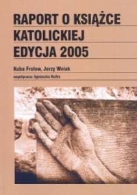 Raport o książce katolickiej 2005 - Frołow Kuba - Kuba Frołow
