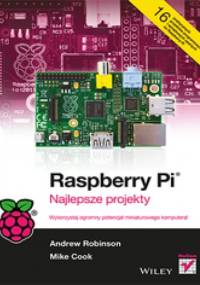 Raspberry Pi. Najlepsze projekty - Andrew Robinson, Mike Cook
