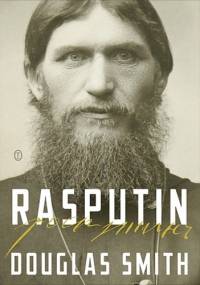 Rasputin. Wiara, władza i zmierzch dynastii Romanowów - Douglas Smith
