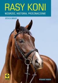 Rasy koni. Wzorzec, historia, przeznaczenie - Jessica Bunjes