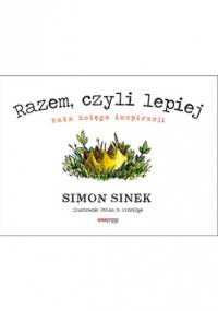 Razem, czyli lepiej. Mała księga inspiracji - Simon Sinek
