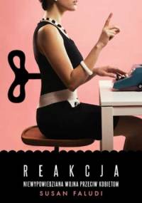 Reakcja. Niewypowiedziana wojna przeciw kobietom - Susan Faludi