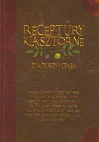 Receptury klasztorne. Dla duszy i ciała - Jacek Kowalski