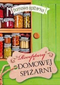 Receptury z domowej spiżarni. Domowa spiżarka