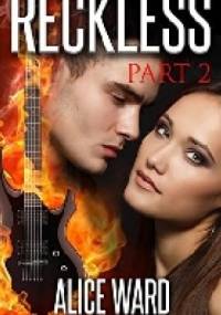 Reckless. Part 2 - Alice Ward