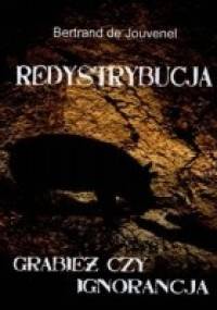 Redystrybucja. Grabież czy ignorancja - Bertrand de Jouvenel