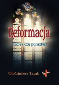 Reformacja. Sukces czy porażka? - Włodzimierz Tasak