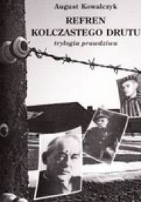 Refren kolczastego drutu : trylogia prawdziwa - August Kowalczyk