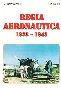 Regia Aeronautica 1935-1943 - Mirosław Wawrzyński, Zbigniew Lalak