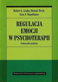 Regulacja emocji w psychoterapii. Podręcznik praktyka - Robert L. Leahy