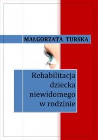 Rehabilitacja dziecka niewidomego w rodzinie - Małgorzata Turska