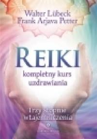 Reiki - kompletny kurs uzdrawiania - Walter Lubeck, Frank 'Arjava' Petter