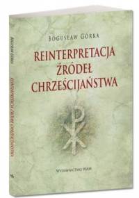 Reinterpretacja źródeł chrześcijaństwa - Bogusław Górka
