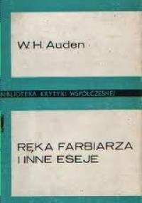 Ręka farbiarza i inne eseje - Wystan Hugh Auden