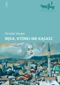 Ręka, której nie kąsasz - Ornela Vorpsi