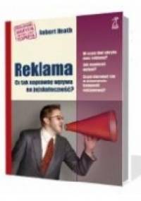 Reklama. Co tak naprawdę wpływa na jej skuteczność? - Robert Heath