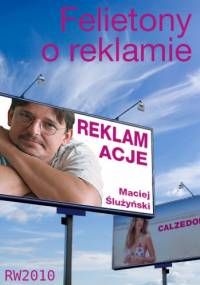 Reklamacje. Felietony o reklamie - Maciej Ślużyński