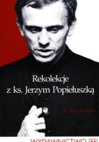Rekolekcje z ks. Jerzym Popiełuszką - Jan Sochoń