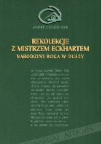 Rekolekcje z mistrzem Ekhartem - narodziny Boga w duszy - Andre Gozier