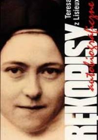 Rękopisy autobiograficzne - św. Teresa od Dzieciątka Jezus