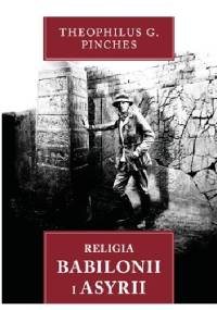 Religia Babilonii i Asyrii - Theophilus Goldridge Pinches