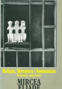 Religia, literatura i komunizm. Dziennik emigranta - Mircea Eliade