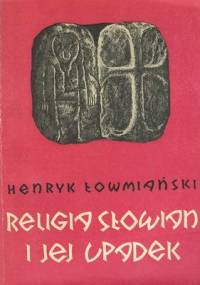Religia Słowian i jej upadek - Henryk Łowmiański