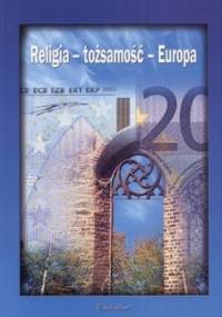 Religia - Tożsamość - Europa - Piotr Mazurkiewicz, Sławomir Sowiński