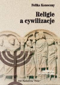 Religie a cywilizacje - Feliks Koneczny