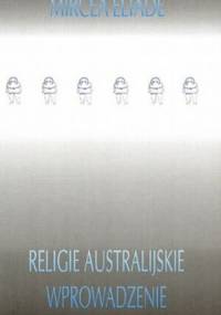 Religie australijskie. Wprowadzenie - Mircea Eliade