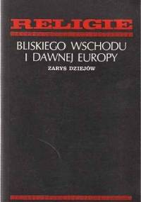 Religie Bliskiego Wschodu i dawnej Europy. Zarys dziejów