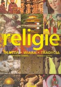 Religie. Geneza, wiara, tradycja - Theodore Gabriel, Ronald Geaves