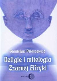 Religie i mitologia Czarnej Afryki - Stanisław Piłaszewicz