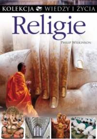 Religie. Kolekcja Wiedzy i Życia - Philip Wilkinson