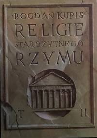 Religie Starożytnego Rzymu. T 2 - Bogdan Kupis