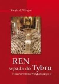 Ren wpada do Tybru. Historia Soboru Watykańskiego II - Ralph Wilgten