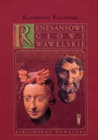 Renesansowe głowy wawelskie - Kazimierz Kuczman