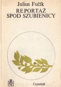 Reportaż spod szubienicy - Juliusz Fučík