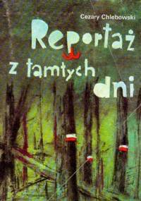Reportaż z tamtych dni - Cezary Chlebowski