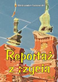 Reportaż z życia” cz. 2 - Aleksander Janowski