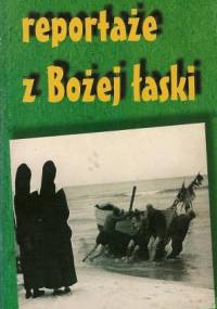 Reportaże z Bożej łaski - Katarzyna Woynarowska