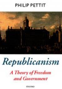Republicanism. A Theory of Freedom and Government - Philip Pettit