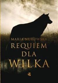 Requiem dla wilka - Maria Nurowska