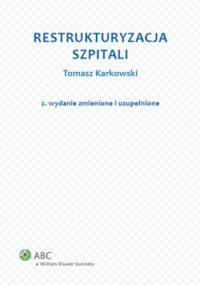 Restrukturyzacja szpitali - Tomasz Karkowski