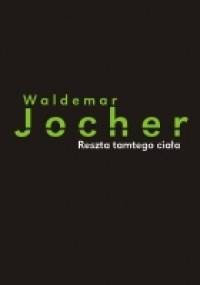 Reszta tamtego ciała - Waldemar Jocher
