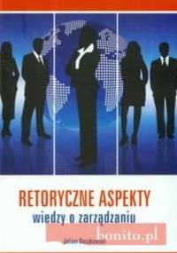 Retoryczne aspekty wiedzy o zarządzaniu - Julian Daszkowski