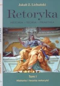 Retoryka Historia  Teoria Praktyka - Jakub Lichański