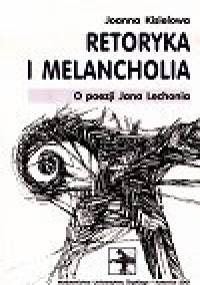 Retoryka i melancholia. O poezji Jana Lechonia - Joanna Kisiel